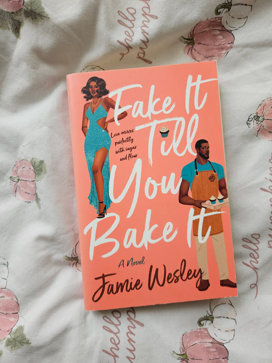 Fake It Till You Bake It By Jamie Wesley